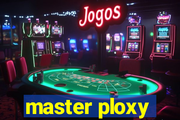 master ploxy